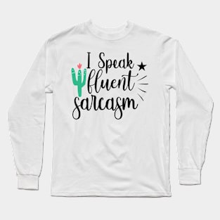 I Speak Fluent Sarcasm Long Sleeve T-Shirt